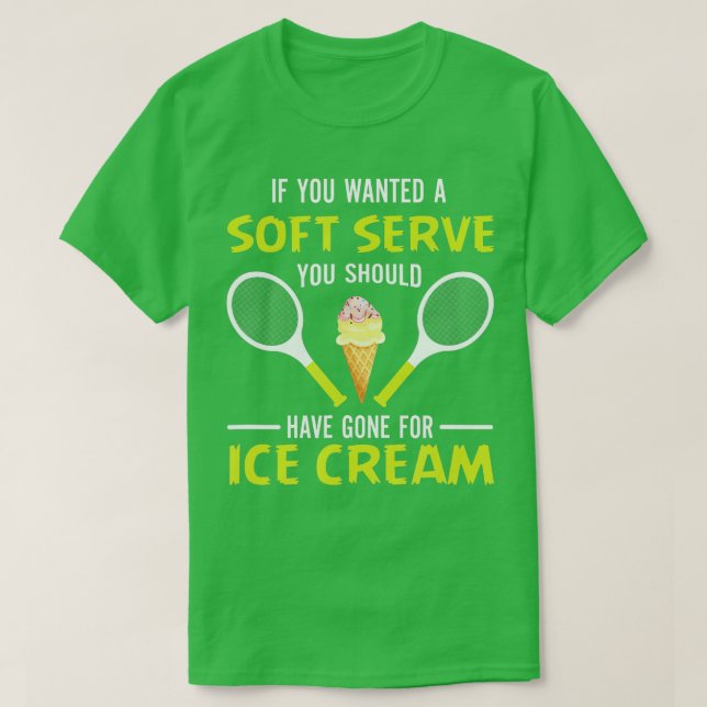 If You Wanted A Soft Serve Funny Tennis Shirt Tenn T Shirt (Design framsida)