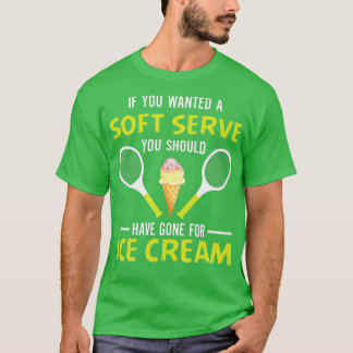 If You Wanted A Soft Serve Funny Tennis Shirt Tenn T Shirt