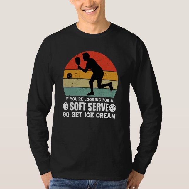 If You're Looking For A Soft Serve  Pickleball  1 T Shirt (Framsida)