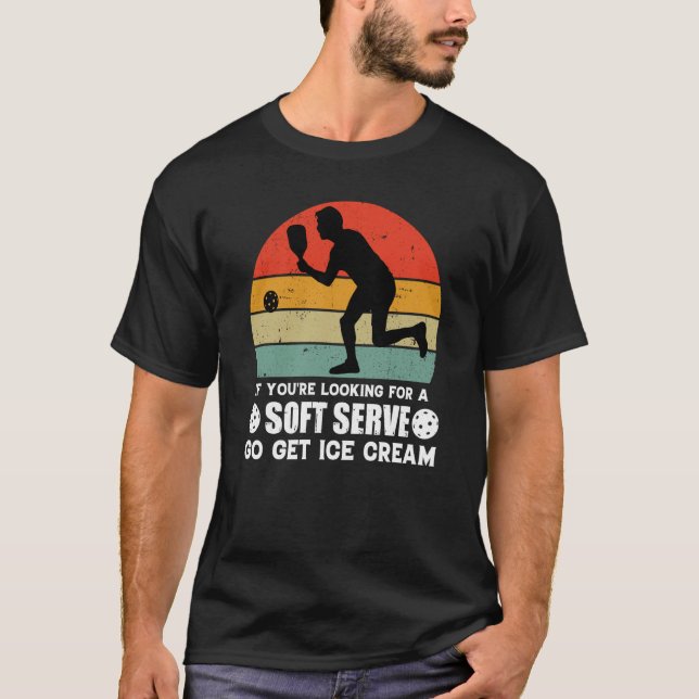 If You're Looking For A Soft Serve  Pickleball  1 T Shirt (Framsida)
