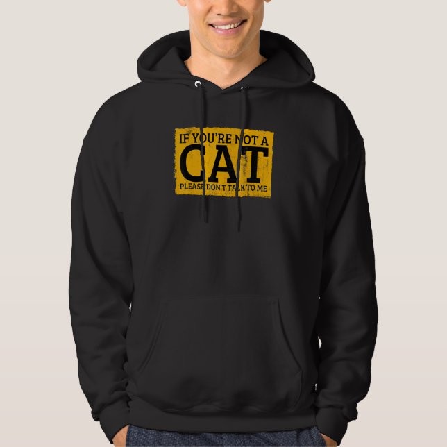 If You're Not A Cat Please Don't Talk To Me Hoodie (Framsida)