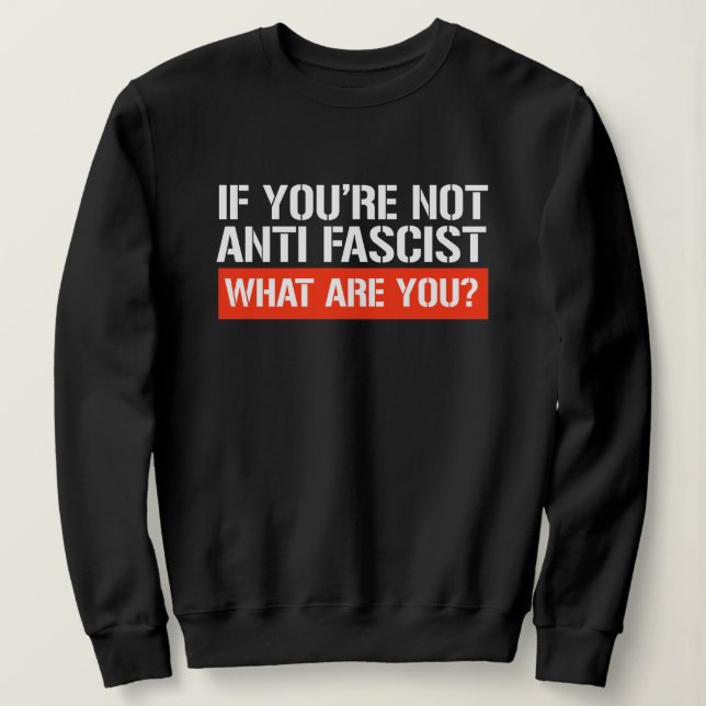 If you're not Anti-Fascist - What are you T Shirt (Design framsida)