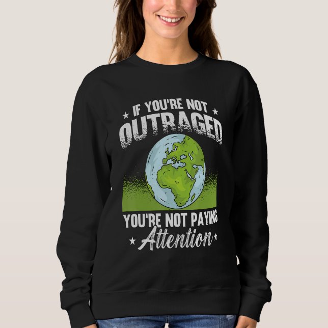 If You're Not Outraged Environment Protect Climate T Shirt (Framsida)