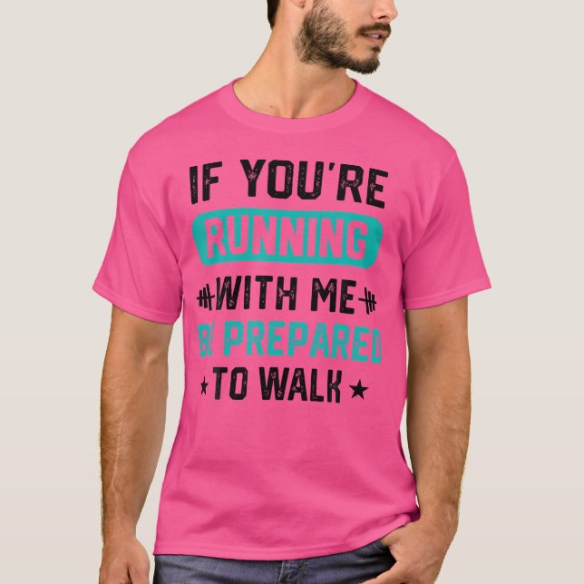 If You'Re Running With Me Be Prepared To Walk Men  T Shirt (Framsida)