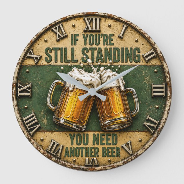 If You're Still Standing You Need Another Beer  Stor Klocka (Framsida)
