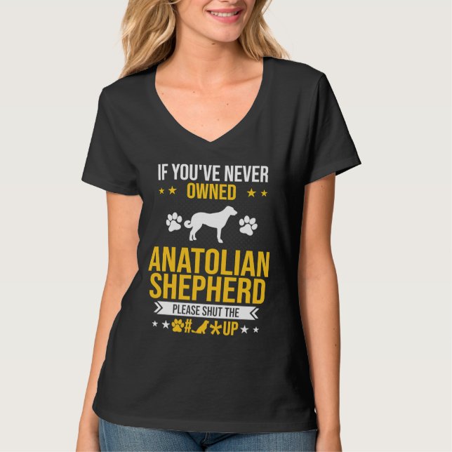 If You've Never Owned Anatolian Shepherd Shut Up D T Shirt (Framsida)