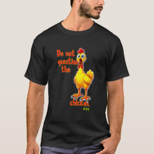 Ifrågasätt Inte Kycklingen Rolig Fågel Skriker C T Shirt