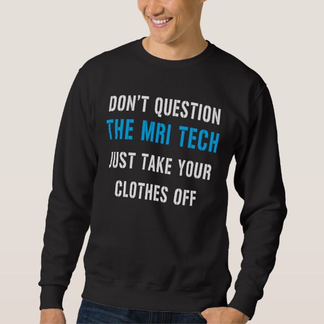 ifrågasätt inte MR-tekniken, ta bara av dig kläder Lång Ärmad Tröja (Framsida)