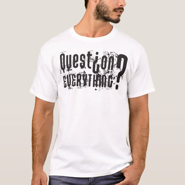 Ifrågasätta allt - den ljusa skjortan tee shirt (Framsida)