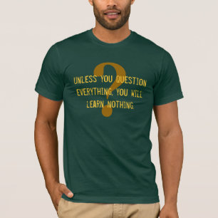 Ifrågasätta allt! t-shirt