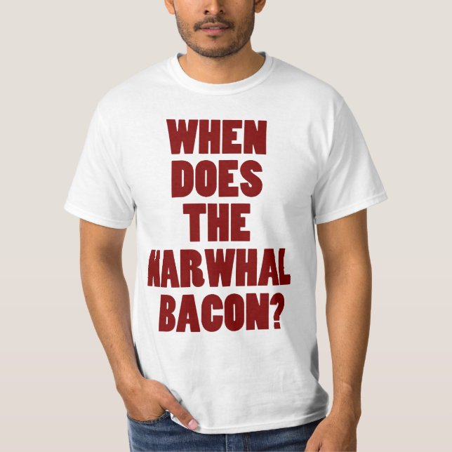 Ifrågasätta, när gör den Narwhal baconen Reddit T-shirt (Framsida)