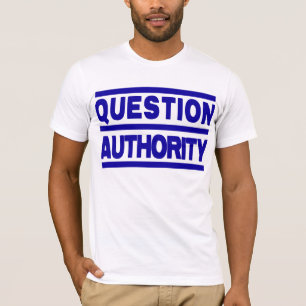 Ifrågasätta skjortan för myndighet T Shirt