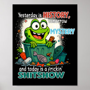 Igår Är Historia Imorgon Är Ett Mysterium Och Idag Poster