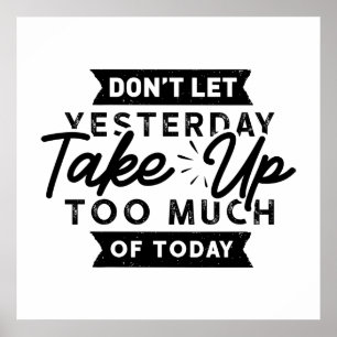 Igår tar för mycket idag Motivationalsk Quote   Poster