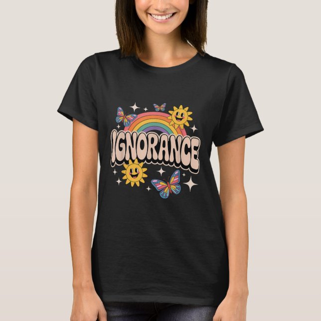 Ignorance Funny Retro Ironic Sarcastic Cute Memine T Shirt (Framsida)