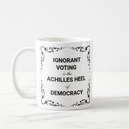 Ignorant Voting Is The Achilles Heel of Democracy Kaffemugg