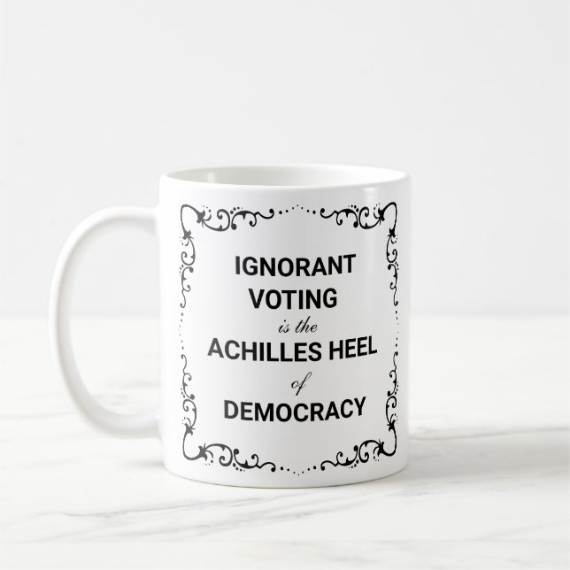 Ignorant Voting Is The Achilles Heel of Democracy Kaffemugg (Vänster)
