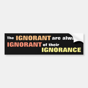 Ignoranten är alltid ignorerad bildekal