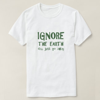Ignorera jorden T-Shirt