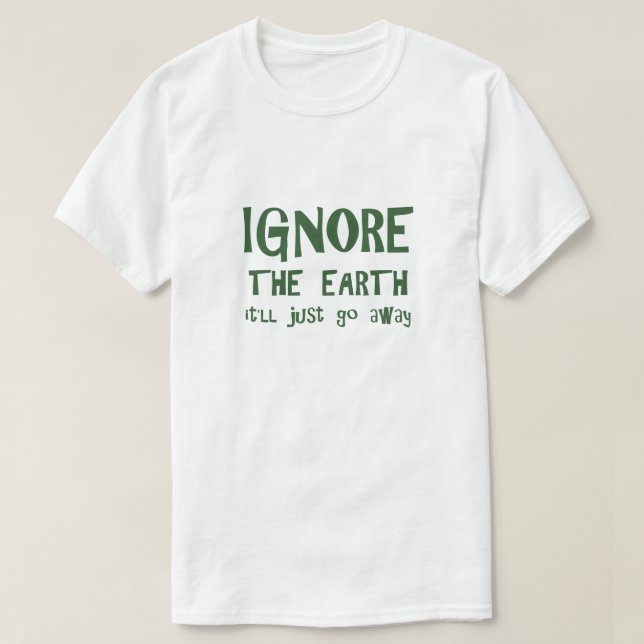 Ignorera jorden T-Shirt (Design framsida)