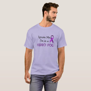 Ignorera mig, jag i en Fibro Fog T Shirt