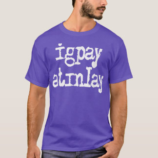 Igpay Atinlay - Pig Latin 3224 T Shirt