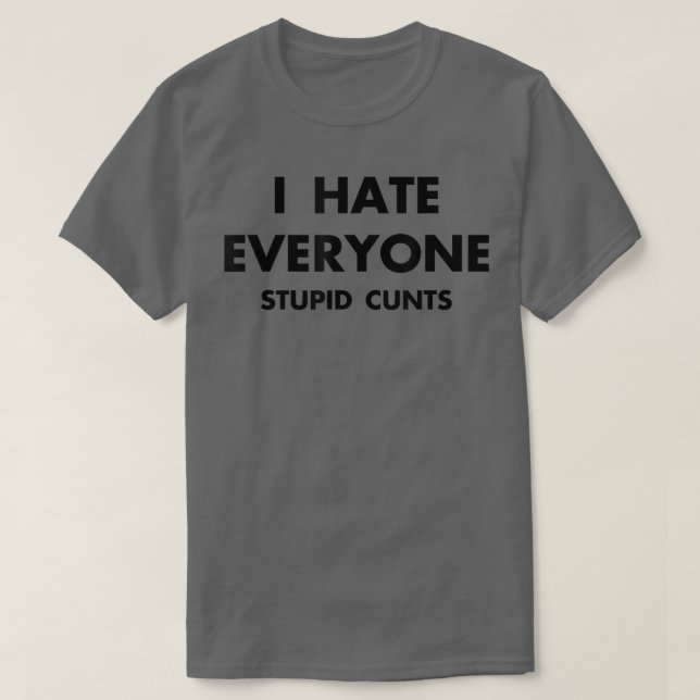 IHateEveryoneStupidCunts  T Shirt (Design framsida)
