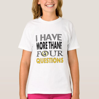 Ihave more than four querstions t shirt