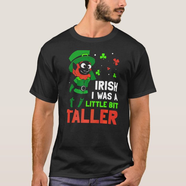 Iirish önskar att jag var lite längre Leprechaun I T Shirt (Framsida)