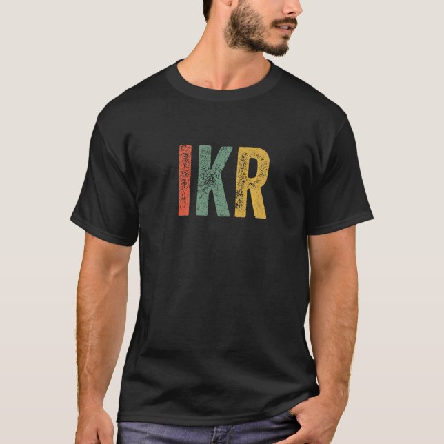 Ikr Meme I Know Höger Joke Acronym Urban Slang Sa T Shirt (Framsida)