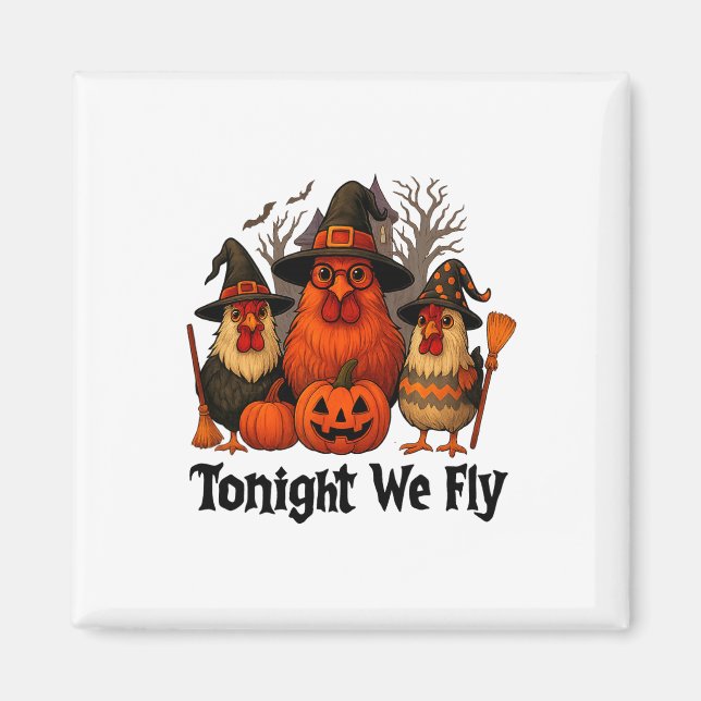 Ikväll är vi Fly Fly Funy Halloween Chicken Witch  Magnet (Framsidan)
