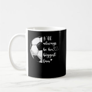 I'll Always Be Her Biggest Fan Soccer Mom Soccer P Kaffemugg