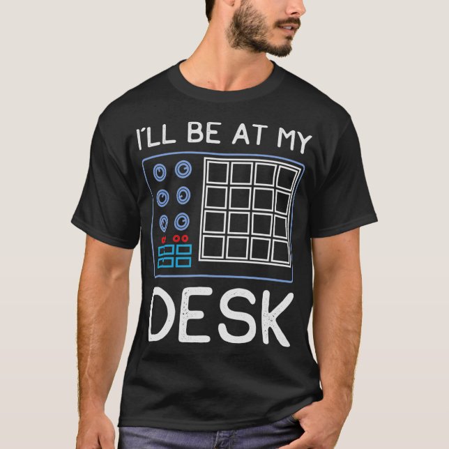 Ill Be At My Desk  Funny Sound Engineer Gift  T Shirt (Framsida)