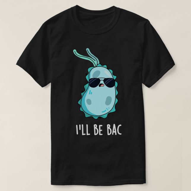 Ill be Bac Cute Biology Bacteria Pun 1 T Shirt (Design framsida)