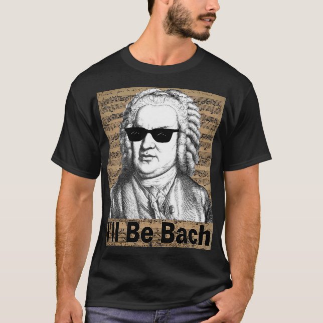 I'll be Bach Gift for Musician T Shirt (Framsida)