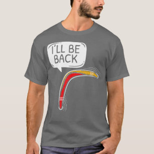Ill Be back Aboriginal Australian Boomerang Älskar T Shirt