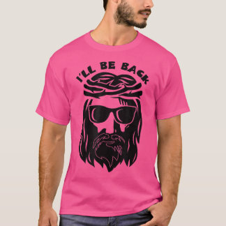I'll Be Back Cool Hipster Jesus Christ Religious C T Shirt