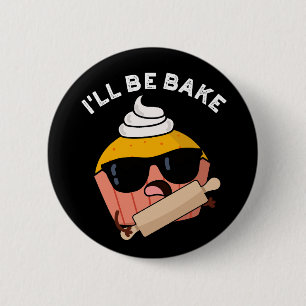 I'll Be Bake Roligt Cupcake Puns Mörk BG Knapp