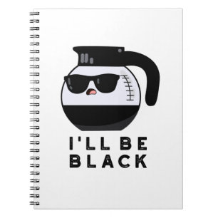 I'll Be Black Rolig Kaffe kanna Puns Anteckningsbok