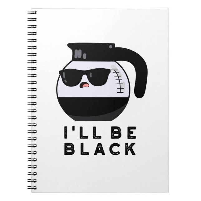 I'll Be Black Rolig Kaffe kanna Puns Anteckningsbok (Framsidan)