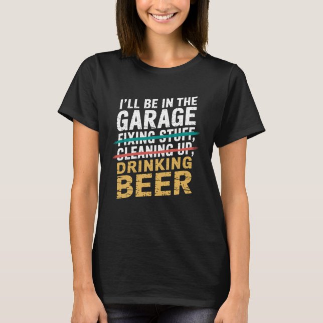 I'll Be in Garage Drinking Beer Joke Tee Mechanic  (Framsida)