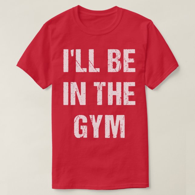 Ill BE in Gym T Shirt (Design framsida)