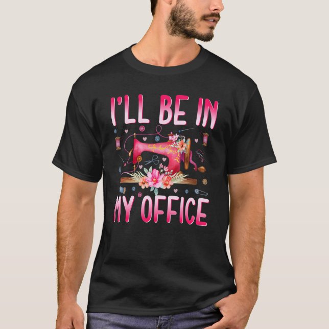 I'll Be In My Office Fabric Quilting Sewing Quilte T Shirt (Framsida)