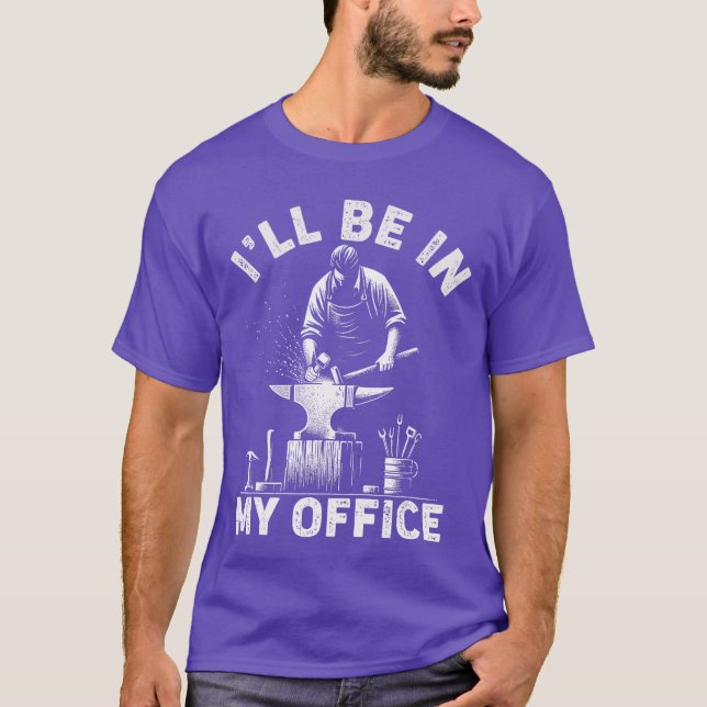 Ill Be In My Office Funny Forging Forge Anvil Blac T Shirt (Framsida)