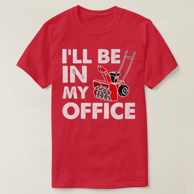 I'll Be In My Office  Funny Snow Blower  T Shirt (Design framsida)