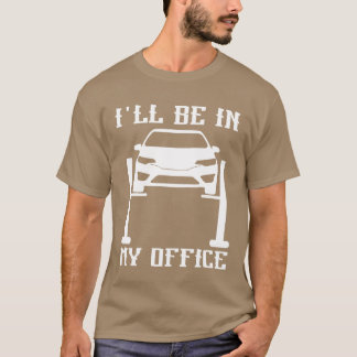 Ill Be in my Office Garage Car Mechanicscar techn  T Shirt