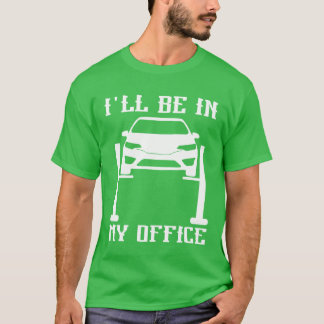 Ill Be in my Office Garage Car Mechanicslovermech  T Shirt