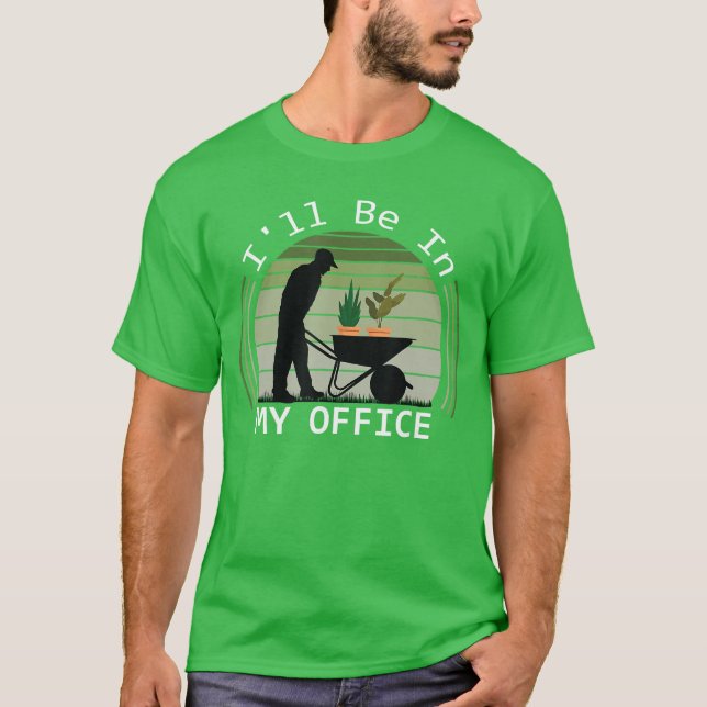Ill be in My Office Garden Funny Fathers Day Garde T Shirt (Framsida)