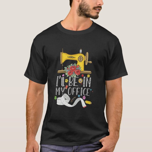I'll Be In My Office Sewing Quilting Machine  2 T Shirt (Framsida)