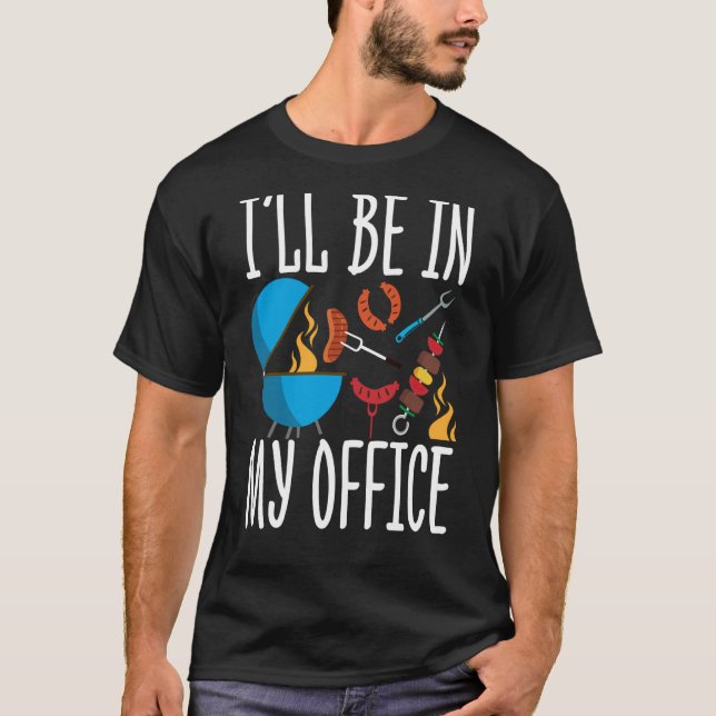 Ill Be In my Office Smoker Grill Barbecue Meat Gri T Shirt (Framsida)